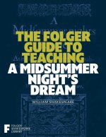 The Folger Guide to Teaching a Midsummer Night's Dream