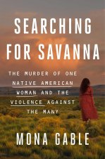 Searching for Savanna: The Murder of One Native American Woman and the Violence Against the Many