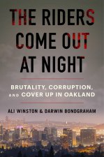 The Riders Come Out at Night: Brutality, Corruption, and Cover-Up in Oakland