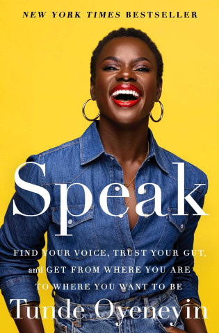 Speak: Find Your Voice, Trust Your Gut, and Get from Where You Are to Where You Want to Be