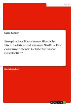 Europäischer Terrorismus. Westliche Dschihadisten und einsame Wölfe ? Eine ernstzunehmende Gefahr für unsere Gesellschaft?