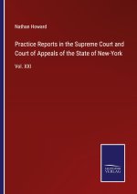 Practice Reports in the Supreme Court and Court of Appeals of the State of New-York