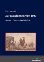 Zur Reiseliteratur um 1800; Autoren - Formen - Landschaften