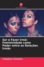 Ser e Fazer Irm?: Femininidade como Poder entre as Relaç?es Irm?s