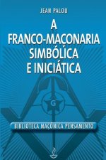 Franco Maçonaria Simbólica E Iniciática