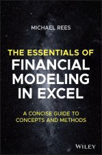 Essentials of Financial Modeling in Excel: A C oncise Guide to Concepts and Methods