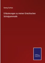 Erlauterungen zu meiner Griechischen Schulgrammatik