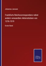 Frankfurts Reichscorrespondenz nebst andern verwandten Aktenstucken von 1376-1519