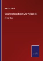 Gesammelte Lustspiele und Volksstucke