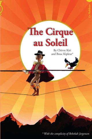 The Cirque au Soleil (Chèvre Kiri,Bouc Kipleur)(Brožovaná)