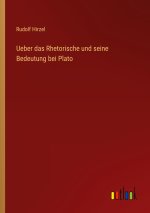 Ueber das Rhetorische und seine Bedeutung bei Plato