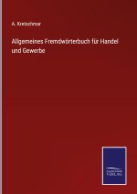 Allgemeines Fremdwoerterbuch fur Handel und Gewerbe