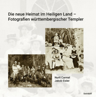 Die neue Heimat im Heiligen Land - Fotografien württemberischer Templer 1868 - 1948