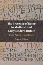 Presence of Rome in Medieval and Early Modern Britain