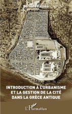 Introduction ? l'urbanisme et la gestion de la Cité dans la Gr?ce antique