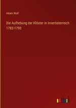 Aufhebung der Kloester in Inneroesterreich 1782-1790
