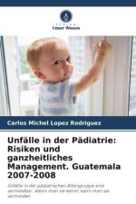 Unfälle in der Pädiatrie: Risiken und ganzheitliches Management. Guatemala 2007-2008