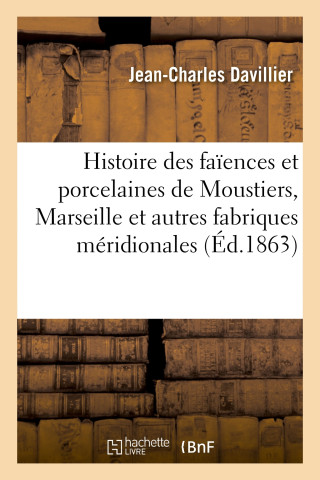 Histoire des faïences et porcelaines de Moustiers, Marseille et autres fabriques méridionales