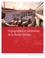 TOPOGRAPHIE ET URBANISME DE LA ROME ANTIQUE