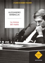 mossa del matto. L'Iliade di Bobby Fischer