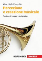 Percezione e creazione musicale. Fondamenti biologici e basi emotive