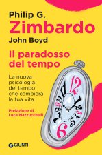 paradosso del tempo. La nuova psicologia del tempo che cambierà la tua vita