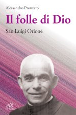 folle di Dio. San Luigi Orione