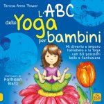 ABC dello yoga per bambini. Mi diverto e imparo l'alfabeto e lo yoga con 60 posizioni belle e fantasiose