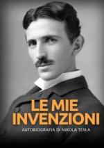 mie invenzioni. Autobiografia di Nikola Tesla