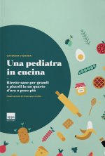 pediatra in cucina. Ricette sane per grandi e piccoli in un quarto d'ora o poco più
