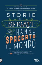 Storie di sfigati che hanno spaccato il mondo. Da Leopardi a Frida Kahlo a Van Gogh, vite rivedute e scorrette di 20 personaggi che hanno fatto la sto