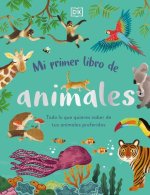 Mi Primer Libro de Animales: Todo Lo Que Quieres Saber de Tus Animales Preferidos
