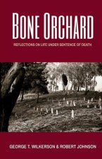 Bone Orchard: Reflections on Life Under Sentence of Death