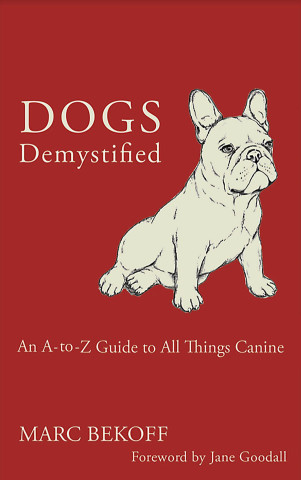 Dogs Demystified: An A-Z Guide to All Things Canine
