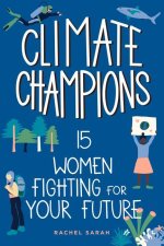 Climate Champions: 15 Women Fighting for Your Future Volume 10
