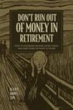 Don't Run Out of Money in Retirement: How to Increase Income, Avoid Taxes, and Keep More of What Is Yours