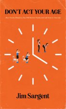 Don't Act Your Age: How Twenty Minutes a Day Will Restore Vitality and Add Years to Your Life