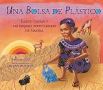 Una Bolsa de Plástico (One Plastic Bag): Isatou Ceesay Y Las Mujeres Recicladoras de Gambia (Isatou Ceesay and the Recycling Women of the Gambia)