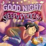 Goodnight, Sleepy Princess: Padded Board Book