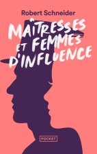 Maîtresses et femmes d'influence - Le coeur du pouvoir depuis 1789