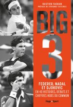 Big 3 - Federer, Nadal, Djokovic en 40 histoires, débats et chiffres hors du commun