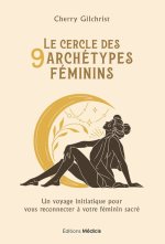 Le Cercle des 9 archétypes féminins - Un voyage initiatique pour vous reconnecter à votre féminin sa