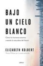 Bajo Un Cielo Blanco: Cómo Los Humanos Estamos Creando La Naturaleza del Futuro