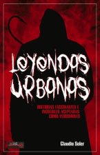 Leyendas Urbanas: Historias Fascinantes E Increíbles Aceptadas Como Verosímiles