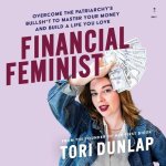 Financial Feminist: Overcome the Patriarchy's Bullsh*t to Master Your Money and Build a Life You Love