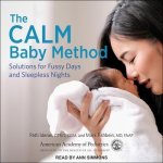 The Calm Baby Method: Solutions for Fussy Days and Sleepless Nights: First Edition