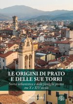 origini di Prato e delle sue torri. Storia urbanistica e delle famiglie pratesi tra X e XIV secolo