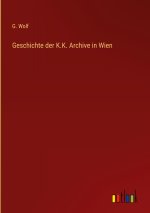 Geschichte der K.K. Archive in Wien