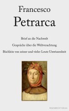 Brief an die Nachwelt. Gesprache uber die Weltverachtung. Buchlein von seiner und vieler Leute Unwissenheit