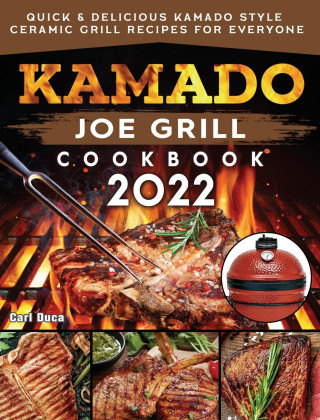 Kamado Joe Grill Cookbook 2022 (Kemény kötésű)